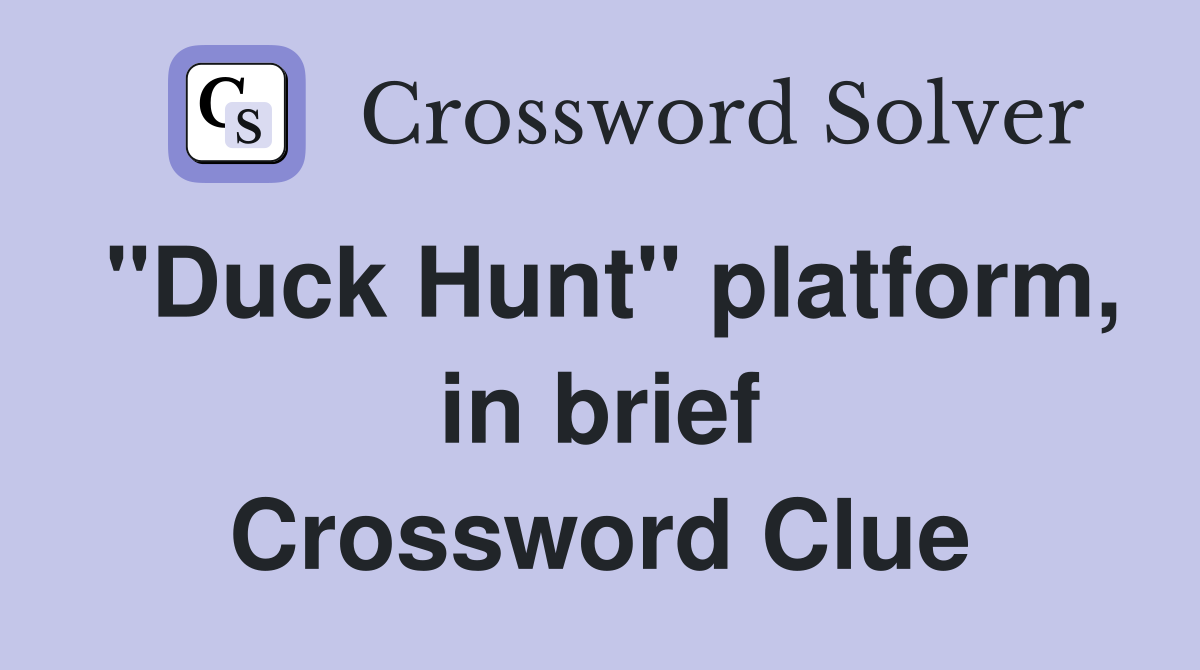 "Duck Hunt" platform, in brief Crossword Clue Answers Crossword Solver